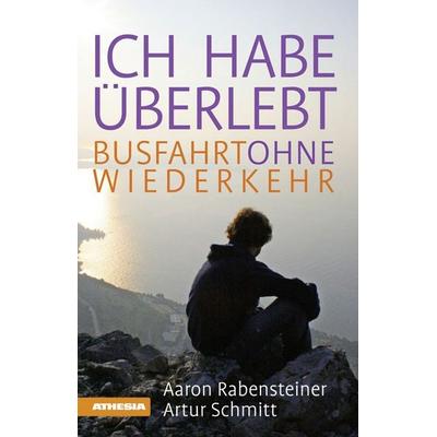 Ich habe überlebt, Taschenbuch von Aaron Rabensteiner,Artur Schmitt, Athesia-Tappeiner Verlag, 978-88--6839044-0