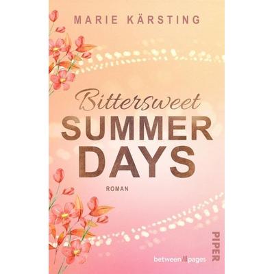 Bittersweet Summer Days, Taschenbuch von Marie Kärsting, Piper Taschenbuch, 978-3-492-50849-0
