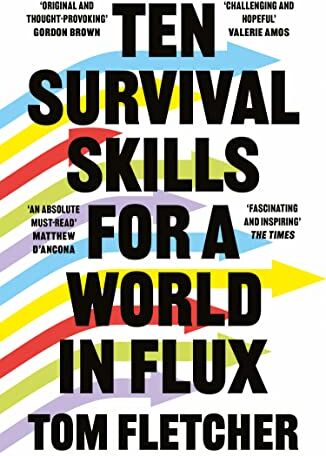 Tom Fletcher - Ten Survival Skills for a World in Flux: A Practical Guide to the Twenty-First Century, from Climate Change to Finance to the Future of Education - Preis vom 06.10.2026 07:26:00 h