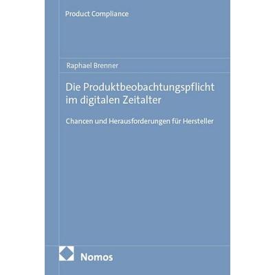Die Produktbeobachtungspflicht im digitalen Zeitalter, Taschenbuch von Raphael Brenner, Nomos, 978-3-7560-3426-0