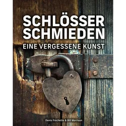 Schlösser schmieden, Ratgeber von Denis Frechette, William Morrison, Oliver Lang