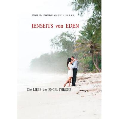 Jenseits von Eden, Gebundene Ausgabe von Ingrid Königsmann-Sarah, BoD – Books on Demand, 978-3-8370-4386-0