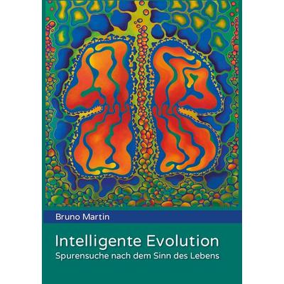 Intelligente Evolution, Taschenbuch von Bruno Martin, BoD – Books on Demand, 978-3-7357-7576-4