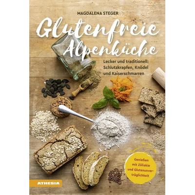 Glutenfreie Alpenküche – Genießen mit Zöliakie und Glutenunverträglichkeit, Taschenbuch von Magdalena Steger, Athesia-Tappeiner Verlag