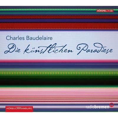 Die künstlichen Paradiese - Charles Baudelaire, CD, 9783899030334