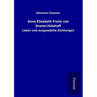 Anna Elisabeth Freiin von Droste-Hülshoff, Gebundene Ausgabe von Johannes Claassen, BoD - Books on Demand