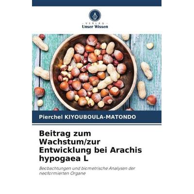 Beitrag zum Wachstum/zur Entwicklung bei Arachis hypogaea L, Taschenbuch von Pierchel Kiyouboula-Matondo, Verlag Unser Wissen, 978-620-6-03456-8