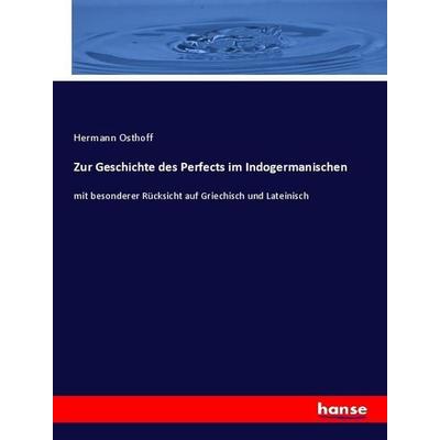 Zur Geschichte des Perfects im Indogermanischen, Taschenbuch von Hermann Osthoff, Hansebooks, 978-3-348-08701-8