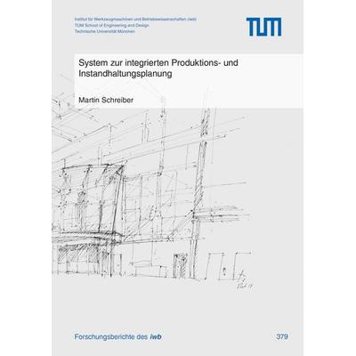 System zur integrierten Produktions- und Instandhaltungsplanung, Taschenbuch von Martin Schreiber, Utzverlag GmbH, 978-3-8316-4985-3