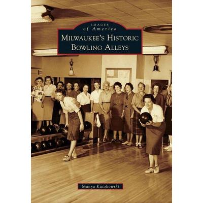 Milwaukee's Historic Bowling Alleys, Taschenbuch von Manya Kaczkowski, Arcadia Publishing (SC), 978-0-7385-8378-5