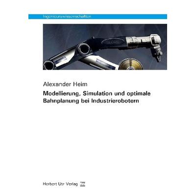 Modellierung, Simulation und optimale Bahnplanung bei Industrierobotern, Taschenbuch von Alexander Heim, Utz, Herbert, 978-3-8316-8226-3