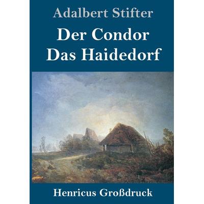 Der Condor / Das Haidedorf (Großdruck), Gebundene Ausgabe von Adalbert Stifter, BoD - Books on Demand, 978-3-8478-3708-4
