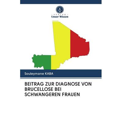 Beitrag Zur Diagnose von Brucellose bei Schwangeren Frauen, Taschenbuch von Souleymane KABA, Verlag Unser Wissen, 978-620-2-85841-0