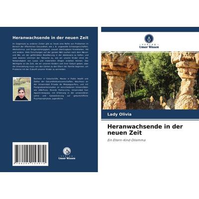 Heranwachsende in der neuen Zeit, Taschenbuch von Lady Olivia, Verlag Unser Wissen, 978-620-4-15307-0