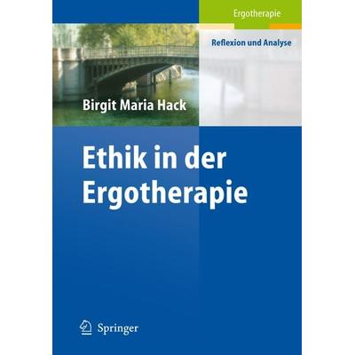 Ethik in der Ergotherapie, Taschenbuch von Birgit M. Hack, Springer Berlin, 978-3-540-67699-7