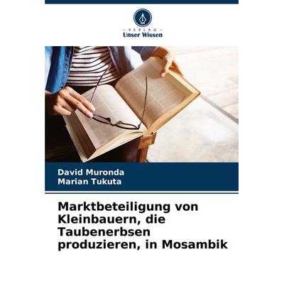 Marktbeteiligung von Kleinbauern, die Taubenerbsen produzieren, in Mosambik, Taschenbuch von David Muronda,Marian Tukuta, Verlag Unser Wissen,