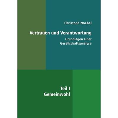 Vertrauen und Verantwortung: Grundlagen einer Gesellschaftsanalyse, Taschenbuch von Christoph Noebel, Epubli, 978-3-7541-1616-6
