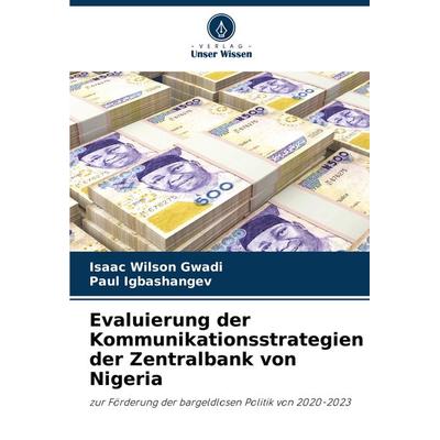 Evaluierung der Kommunikationsstrategien der Zentralbank von Nigeria, Taschenbuch von Isaac Wilson Gwadi,Paul Igbashangev, Verlag Unser Wissen,