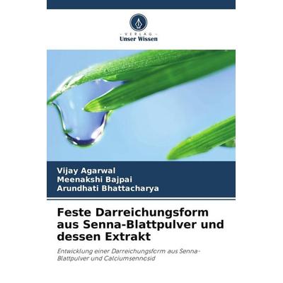 Feste Darreichungsform aus Senna-Blattpulver und dessen Extrakt, Taschenbuch von Vijay Agarwal,Meenakshi Bajpai,Arundhati Bhattacharya, Verlag Unser