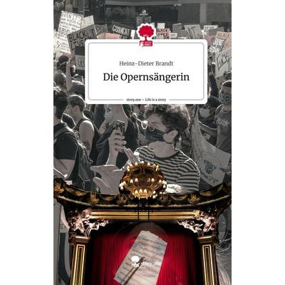 Die Opernsängerin. Life is a Story - story.one, Gebundene Ausgabe von Heinz-Dieter Brandt, Story.one publishing, 978-3-7115-2751-6