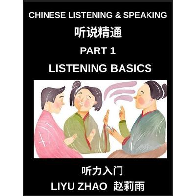 Chinese Listening and Speaking (Part 1)- Master Mandarin Chinese Listening Skills, Recognize Tones, Keywords, and Everyday Conversation for Beginners,