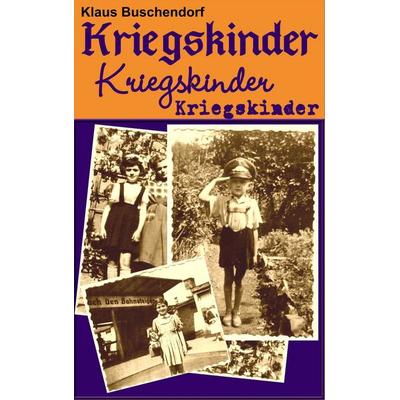 Kriegskinder, Taschenbuch von Klaus Buschendorf, BoD – Books on Demand, 978-3-8423-3142-6
