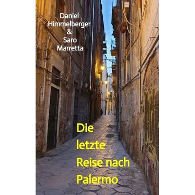 Die letzte Reise nach Palermo, Taschenbuch von Daniel Himmelberger & Saro Marretta, Tredition, 978-3-347-90599-3