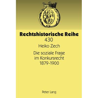 Die soziale Frage im Konkursrecht 1879-1900, Gebundene Ausgabe von Heiko Zech, Peter Lang GmbH, Internationaler Verlag der Wissenschaften,