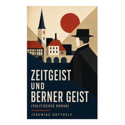 Zeitgeist und Berner Geist (Politischer Roman), Taschenbuch von Jeremias Gotthelf, E-artnow, 978-80-273-5310-1