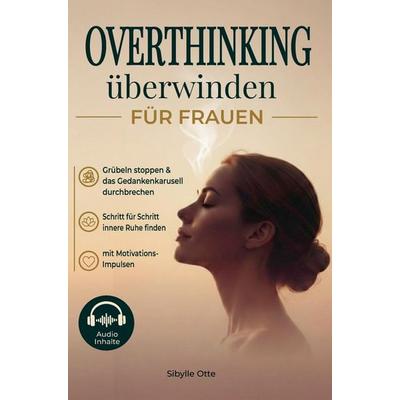 OVERTHINKING ÜBERWINDEN FÜR FRAUEN, Taschenbuch von Sibylle Otte, Bookmundo, 978-94-039-1775-7