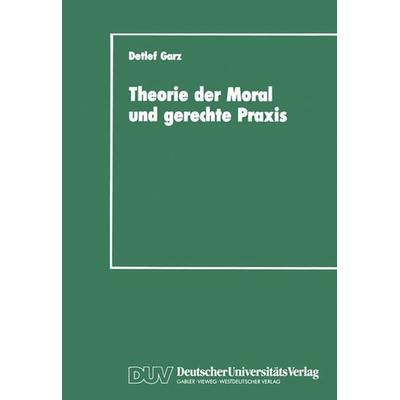 Theorie der Moral und gerechte Praxis, Taschenbuch von Detlef Garz, Deutscher Universitätsverlag, 978-3-8244-4031-3