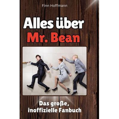 Alles über. Mr. Bean, Gebundene Ausgabe von Finn Hoffmann, BoD - Books on Demand, 978-3-7591-1343-6
