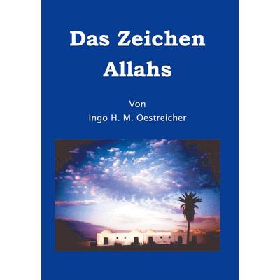 Das Zeichen Allahs, Taschenbuch von Ingo Hagen Manfred Oestreicher, BoD – Books on Demand, 978-3-89811-384-7