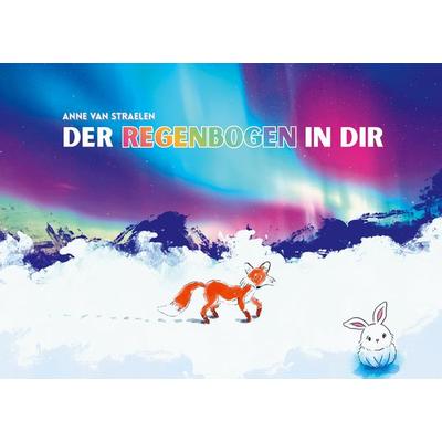 Der Regenbogen in Dir, Taschenbuch von Anne van Straelen, BoD – Books on Demand, 978-3-695-71862-7