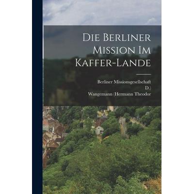 Die Berliner Mission im Kaffer-Lande, Taschenbuch von Wangemann (Hermann Theodor,D.,Berliner Missionsgesellschaft, British Library, Historical Print