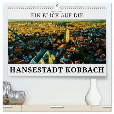 Ein Blick auf die Hansestadt Korbach (hochwertiger Premium Wandkalender 2027 DIN A2 quer), Kunstdruck in Hochglanz