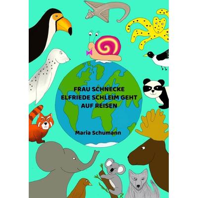 Frau Schnecke Elfriede Schleim geht auf Reisen, Taschenbuch von Maria Schumann, Bookmundo, 978-94-039-3272-9