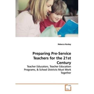 Rockey, R: Preparing Pre-Service Teachers for the 21st Centu, Taschenbuch von Rebecca Rockey, VDM, 978-3-639-10252-9