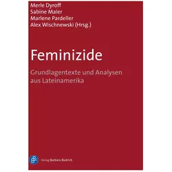 Feminizide, Fachbücher von Marlene Pardeller, Alex Wischnewski, Merle Dyroff, Sofía Luna, Julia Monárrez, Daniela Heim, Marcela Lagarde y de los Ríos, Sabine Maier