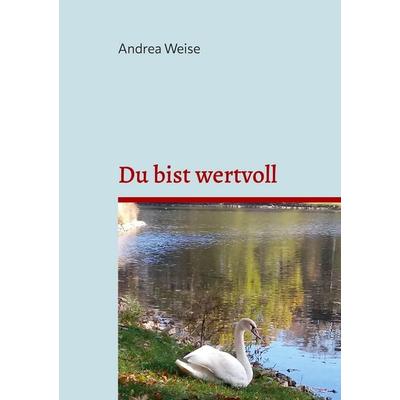 Du bist wertvoll, Taschenbuch von Andrea Weise, BoD – Books on Demand, 978-3-7568-8712-5