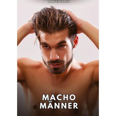 Macho-Männer, Gebundene Ausgabe von Manuel García, Tredition, 978-3-384-78815-3