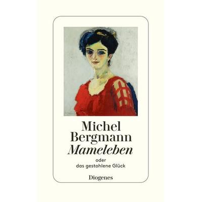 Mameleben, Gebundene Ausgabe von Michel Bergmann, Diogenes Verlag AG, 978-3-257-07225-9