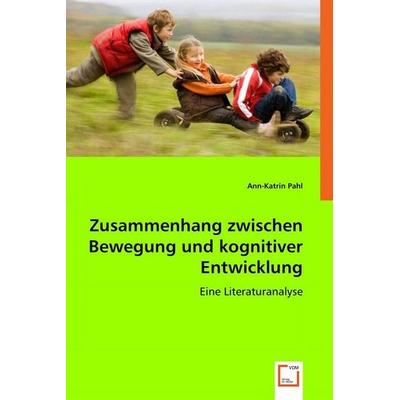 Pahl, A: Zusammenhang zwischen Bewegung und kognitiver Entwi, Taschenbuch von Ann-Katrin Pahl, VDM, 978-3-8364-8416-9