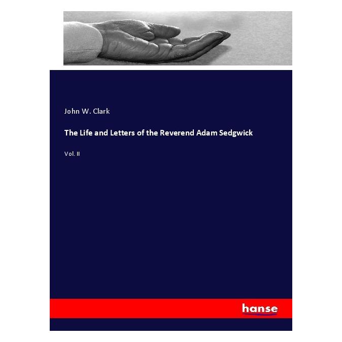 Hansebooks The Life and Letters of the Reverend Adam Sedgwick (Softcover, John W. Clark) (56184429)