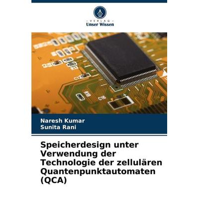 Speicherdesign unter Verwendung der Technologie der zellulären Quantenpunktautomaten (QCA), Taschenbuch von Naresh Kumar,Sunita Rani, Verlag Unser
