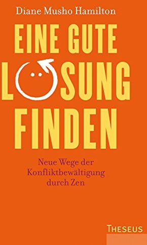 Diane Musho Hamilton - Eine gute Lösung finden: Neue Wege der Konfliktbewältigung durch Zen - Preis vom 02.10.2026 23:42:20 h