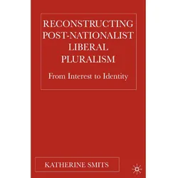 Reconstructing Post-Nationalist Liberal Pluralism, Fachbücher von K. Smits