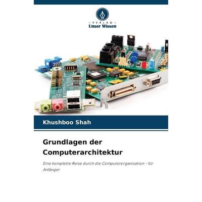 Grundlagen der Computerarchitektur, Taschenbuch von Khushboo Shah, Verlag Unser Wissen, 978-620-2-41956-7