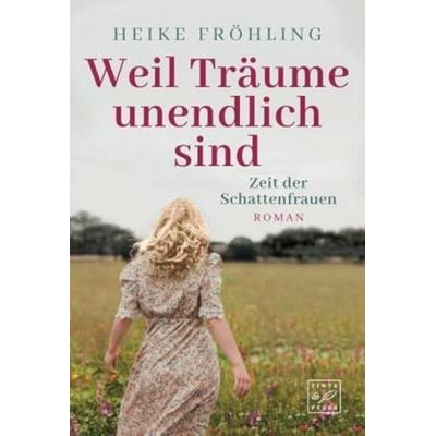 Weil Träume unendlich sind, Taschenbuch von Heike Fröhling, Tinte & Feder, 978-2-496-70605-5