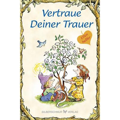 Vertraue Deiner Trauer, Taschenbuch von Karen Katafiasz, Silberschnur, 978-3-89845-529-9